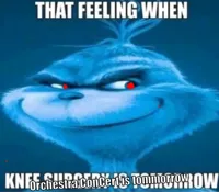 that feeling when knee surgery is tomorrow