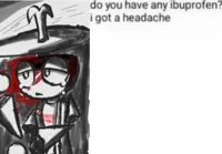 do you have any ibuprofen i have a headache