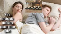 he's probably thinking about other girls