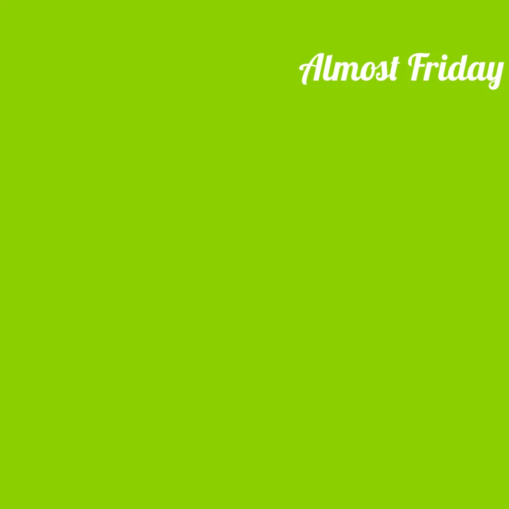 Almost Friday
