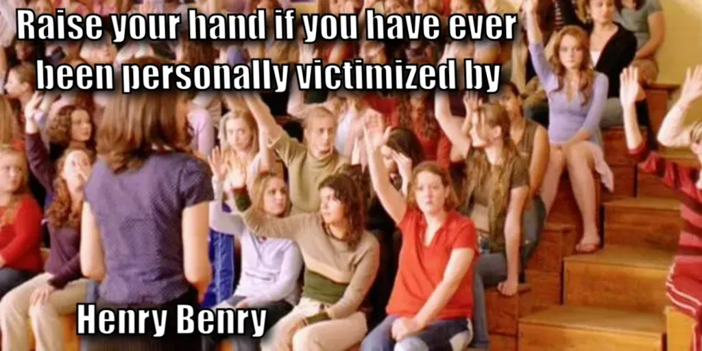 Raise your hand if you have ever been personally victimized by R