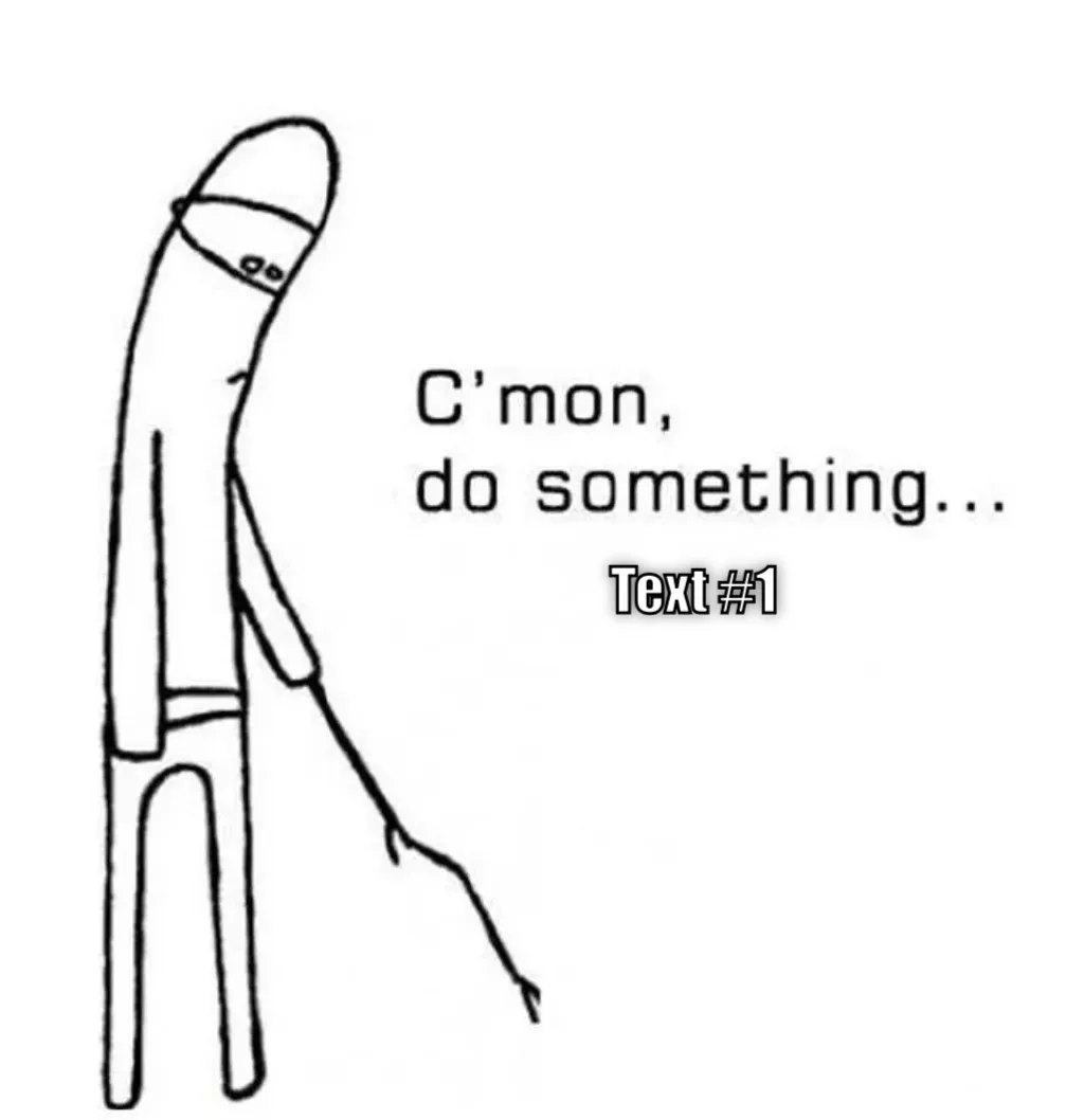 c'mon do something