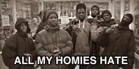 all my homies hate