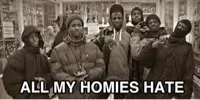 all my homies hate