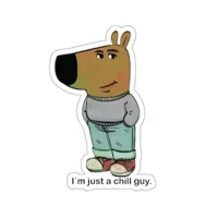 just a chill guy